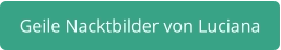 geile Nacktbilder von Luciana