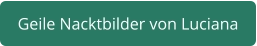 geile Nacktbilder von Luciana