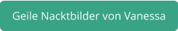 geile Nacktbilder von Vanessa