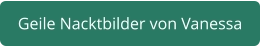 geile Nacktbilder von Vanessa