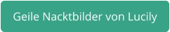 geile Nacktbilder von Lucily