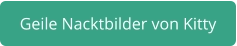 geile Nacktbilder von Kitty
