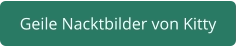 geile Nacktbilder von Kitty