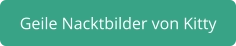 geile Nacktbilder von Kitty