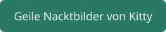 geile Nacktbilder von Kitty