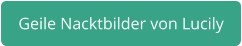 geile Nacktbilder von Lucily