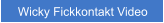 Wicky Fickkontakt Video