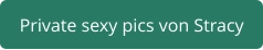 private sexy pics von Stracy