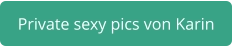 private sexy pics von Karin