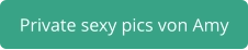 private sexy pics von Amy