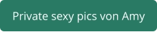 private sexy pics von Amy