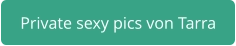 private sexy pics Tarra