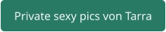 private sexy pics Tarra