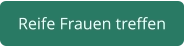 reife Frauen terffen 