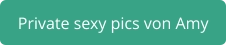 private sexy pics von Amy