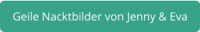 geile Nacktbilder Jenny & Eva